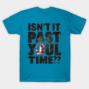 isn't it past your jail time T-Shirt